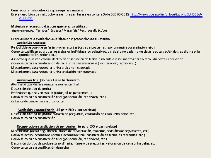 Concrecións metodolóxicas que require a materia. Breve descrición da metodoloxía a empregar. Terase en Concrecións metodolóxicas que require a materia. Breve descrición da metodoloxía a empregar. Terase en