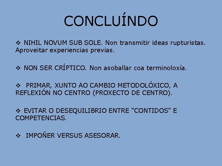 CONCLUÍNDO v NIHIL NOVUM SUB SOLE. Non transmitir ideas rupturistas. Aproveitar experiencias previas. v CONCLUÍNDO v NIHIL NOVUM SUB SOLE. Non transmitir ideas rupturistas. Aproveitar experiencias previas. v