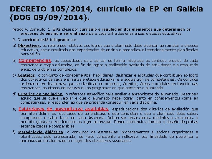 DECRETO 105/2014, currículo da EP en Galicia (DOG 09/09/2014). Artigo 4. Currículo. 1. Enténdese DECRETO 105/2014, currículo da EP en Galicia (DOG 09/09/2014). Artigo 4. Currículo. 1. Enténdese