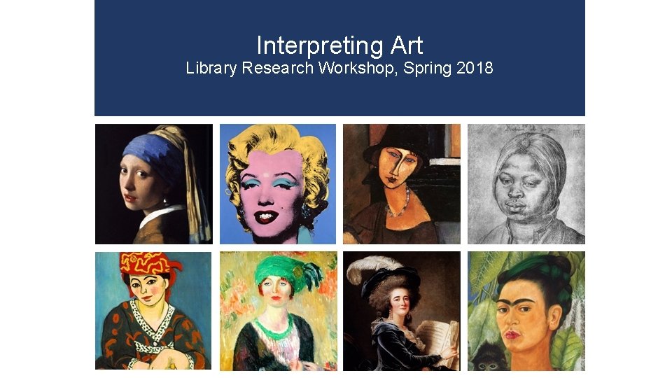 Interpreting Art Library Research Workshop, Spring 2018 