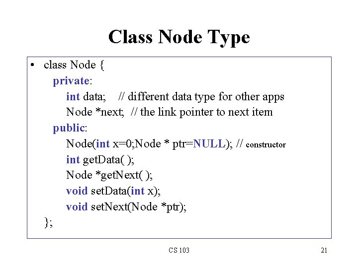 Class Node Type • class Node { private: int data; // different data type