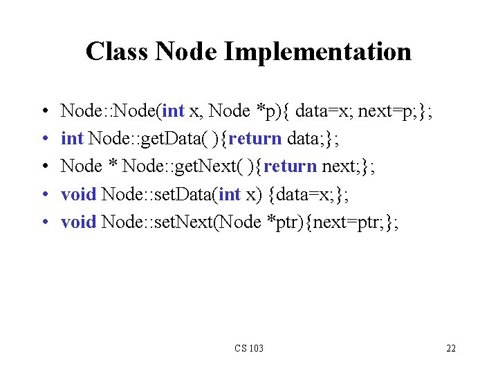 Class Node Implementation • • • Node: : Node(int x, Node *p){ data=x; next=p;