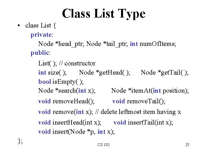 Class List Type • class List { private: Node *head_ptr; Node *tail_ptr; int num.