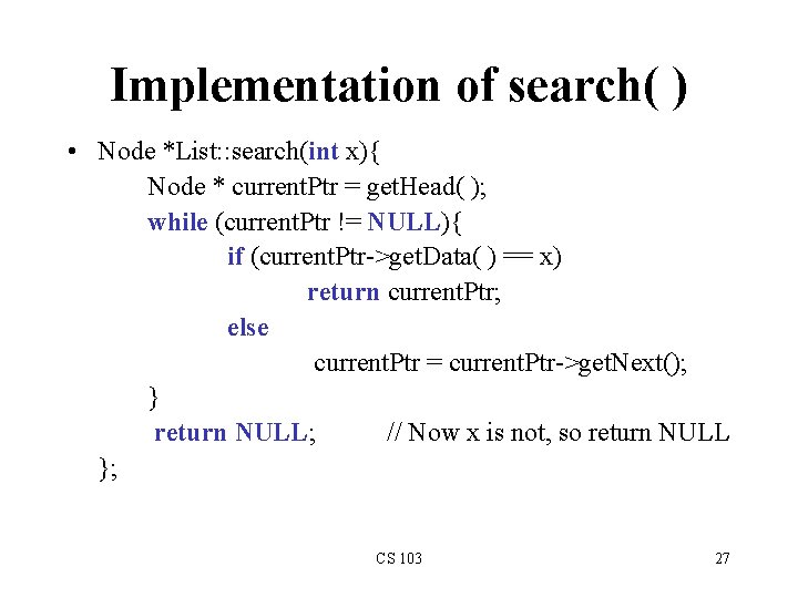 Implementation of search( ) • Node *List: : search(int x){ Node * current. Ptr