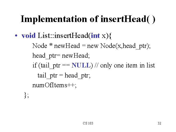 Implementation of insert. Head( ) • void List: : insert. Head(int x){ Node *