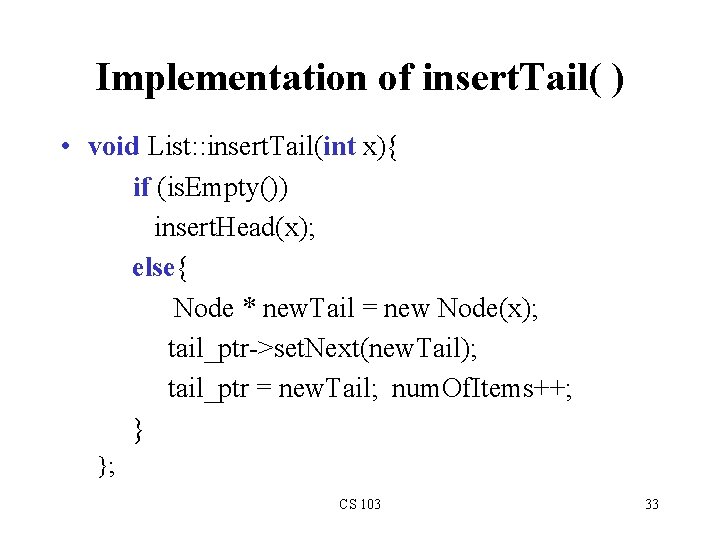 Implementation of insert. Tail( ) • void List: : insert. Tail(int x){ if (is.