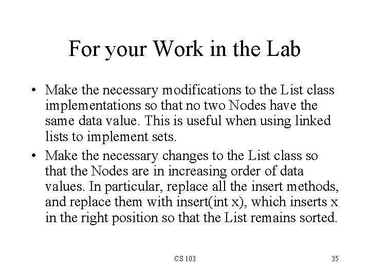 For your Work in the Lab • Make the necessary modifications to the List