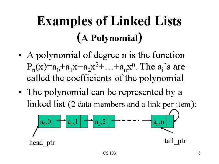 Examples of Linked Lists (A Polynomial) • A polynomial of degree n is the