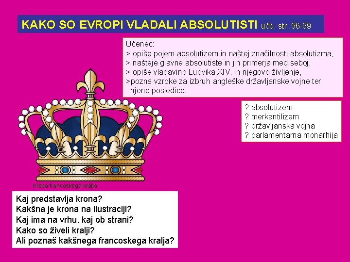 KAKO SO EVROPI VLADALI ABSOLUTISTI učb. str. 56 -59 Učenec: > opiše pojem absolutizem