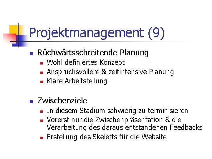 Projektmanagement (9) n Rüchwärtsschreitende Planung n n Wohl definiertes Konzept Anspruchsvollere & zeitintensive Planung