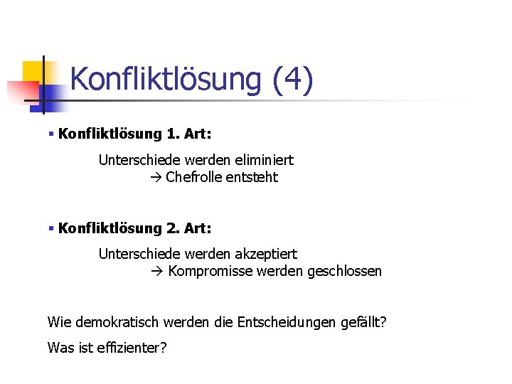 Konfliktlösung (4) § Konfliktlösung 1. Art: Unterschiede werden eliminiert Chefrolle entsteht § Konfliktlösung 2.