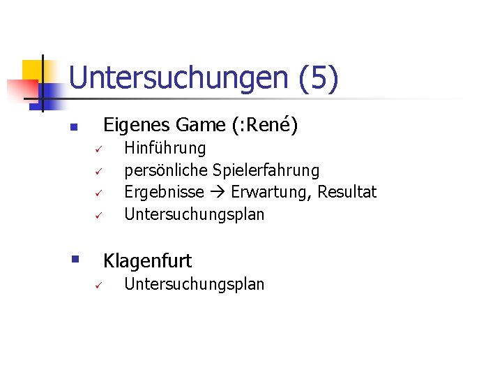 Untersuchungen (5) Eigenes Game (: René) n ü ü Hinführung persönliche Spielerfahrung Ergebnisse Erwartung,