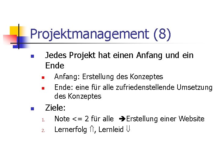 Projektmanagement (8) Jedes Projekt hat einen Anfang und ein Ende n n n Anfang: