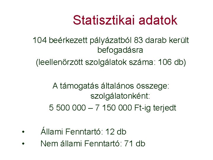 Statisztikai adatok 104 beérkezett pályázatból 83 darab került befogadásra (leellenőrzött szolgálatok száma: 106 db)