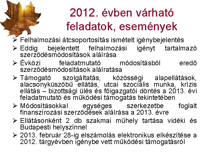 2012. évben várható feladatok, események Ø Felhalmozási átcsoportosítás ismételt igénybejelentés Ø Eddig bejelentett felhalmozási