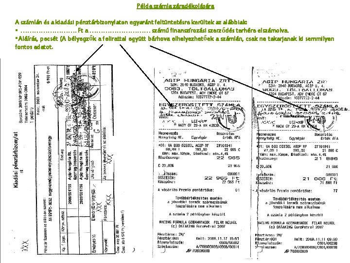 Példa számla záradékolására A számlán és a kiadási pénztárbizonylaton egyaránt feltüntetésre kerültek az alábbiak: