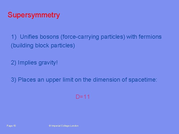 Supersymmetry 1) Unifies bosons (force-carrying particles) with fermions (building block particles) 2) Implies gravity!