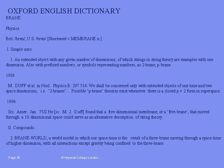 OXFORD ENGLISH DICTIONARY BRANE Physics. Brit. /bren/, U. S. /bren/ [Shortened < MEMBRANE n.