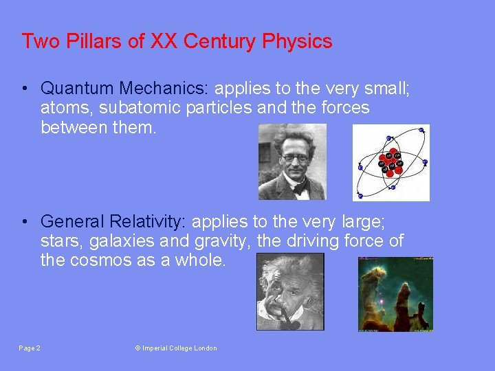Two Pillars of XX Century Physics • Quantum Mechanics: applies to the very small;