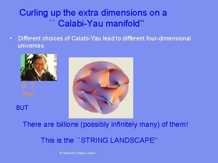 Curling up the extra dimensions on a `` Calabi-Yau manifold’’ • Different choices of
