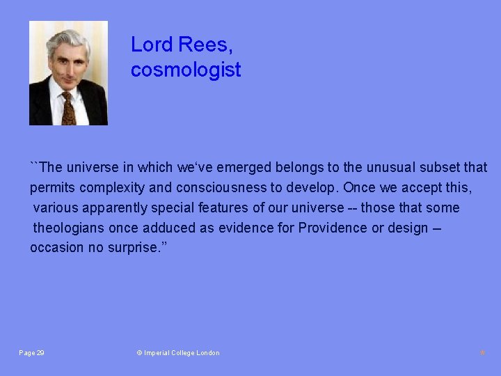Lord Rees, cosmologist ``The universe in which we‘ve emerged belongs to the unusual subset