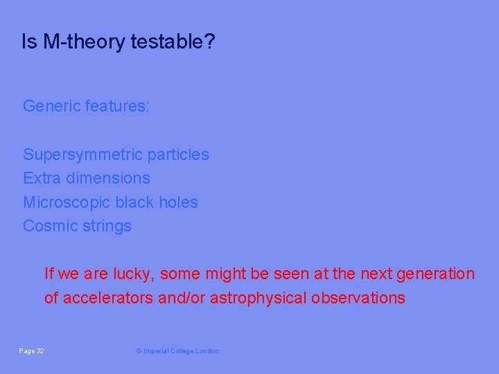 Is M-theory testable? Generic features: Supersymmetric particles Extra dimensions Microscopic black holes Cosmic strings