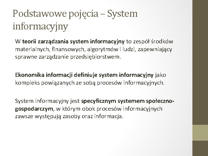 Podstawowe pojęcia – System informacyjny W teorii zarządzania system informacyjny to zespół środków materialnych,