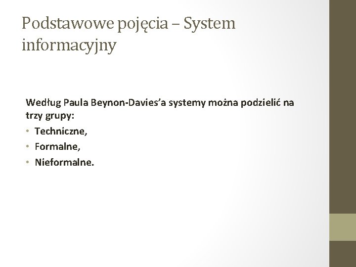 Podstawowe pojęcia – System informacyjny Według Paula Beynon-Davies’a systemy można podzielić na trzy grupy: