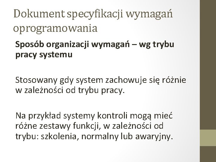 Dokument specyfikacji wymagań oprogramowania Sposób organizacji wymagań – wg trybu pracy systemu Stosowany gdy