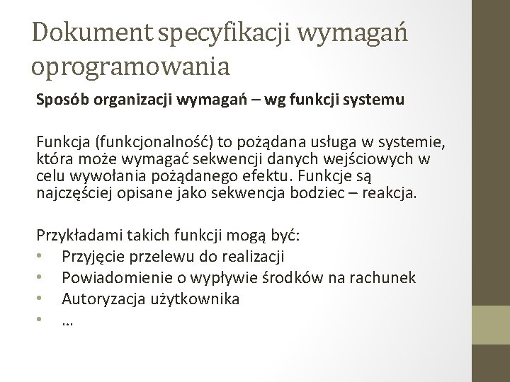 Dokument specyfikacji wymagań oprogramowania Sposób organizacji wymagań – wg funkcji systemu Funkcja (funkcjonalność) to