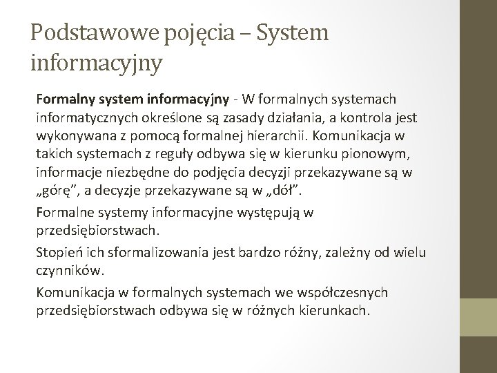 Podstawowe pojęcia – System informacyjny Formalny system informacyjny - W formalnych systemach informatycznych określone