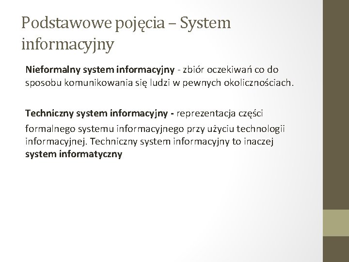 Podstawowe pojęcia – System informacyjny Nieformalny system informacyjny - zbiór oczekiwań co do sposobu