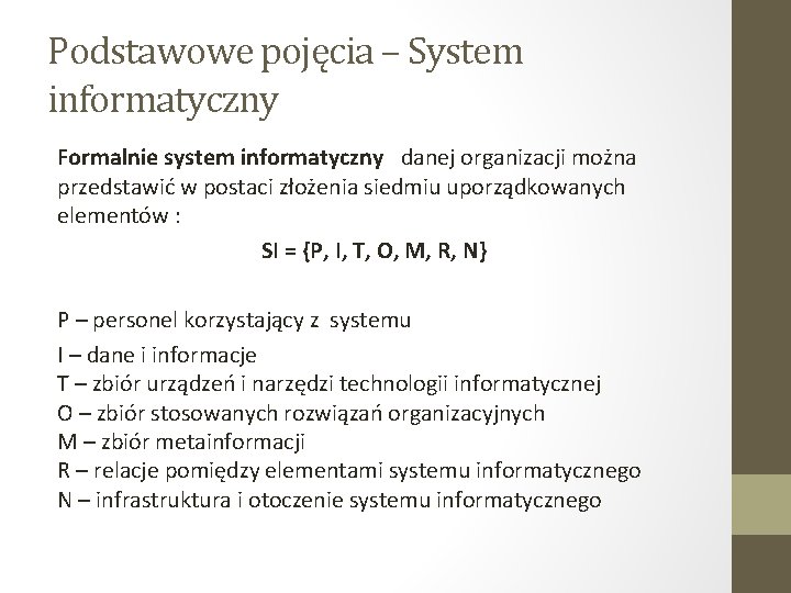 Podstawowe pojęcia – System informatyczny Formalnie system informatyczny danej organizacji można przedstawić w postaci