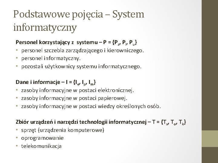 Podstawowe pojęcia – System informatyczny Personel korzystający z systemu – P = {Pz, Pi,