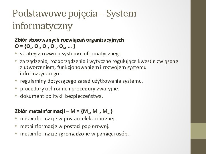 Podstawowe pojęcia – System informatyczny Zbiór stosowanych rozwiązań organizacyjnych – O = {Os, Oz,