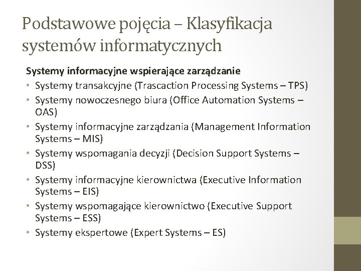 Podstawowe pojęcia – Klasyfikacja systemów informatycznych Systemy informacyjne wspierające zarządzanie • Systemy transakcyjne (Trascaction