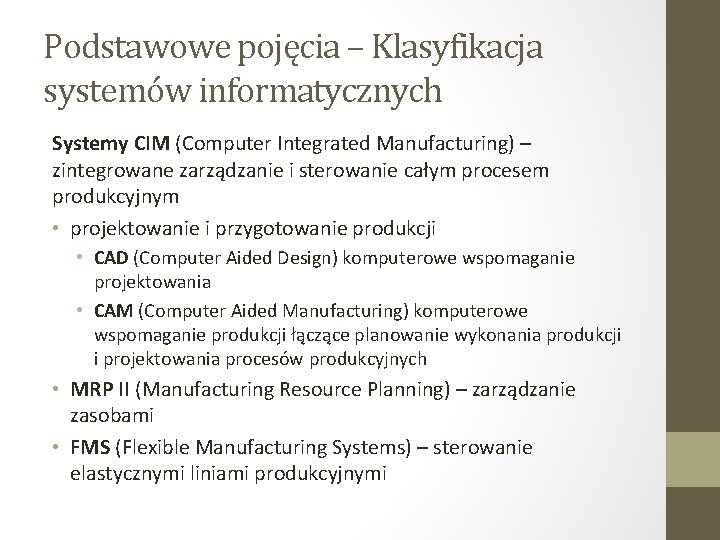Podstawowe pojęcia – Klasyfikacja systemów informatycznych Systemy CIM (Computer Integrated Manufacturing) – zintegrowane zarządzanie