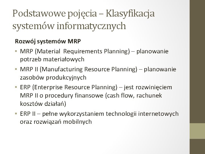 Podstawowe pojęcia – Klasyfikacja systemów informatycznych Rozwój systemów MRP • MRP (Material Requirements Planning)