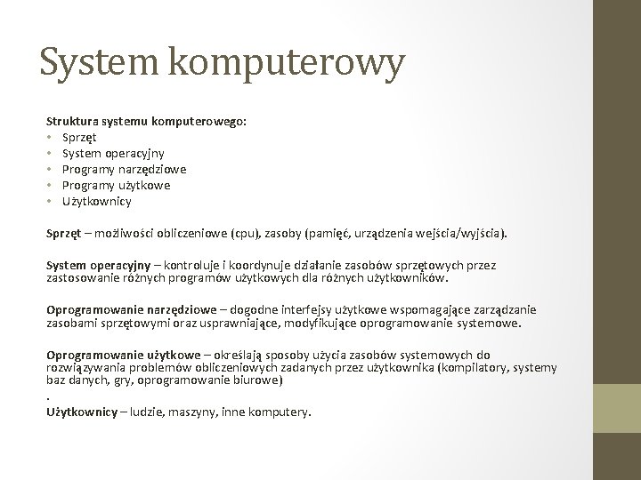 System komputerowy Struktura systemu komputerowego: • Sprzęt • System operacyjny • Programy narzędziowe •