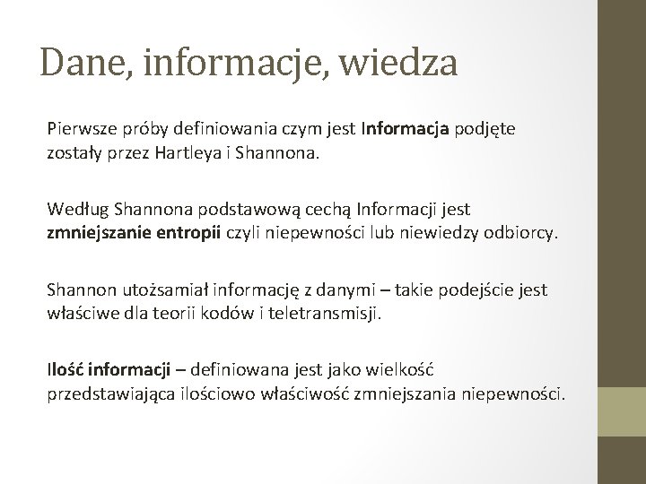 Dane, informacje, wiedza Pierwsze próby definiowania czym jest Informacja podjęte zostały przez Hartleya i