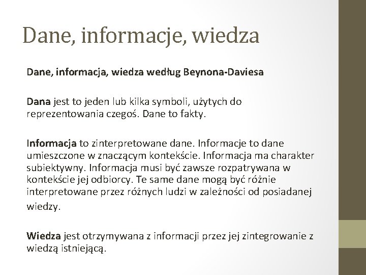 Dane, informacje, wiedza Dane, informacja, wiedza według Beynona-Daviesa Dana jest to jeden lub kilka