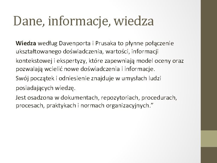 Dane, informacje, wiedza Wiedza według Davenporta i Prusaka to płynne połączenie ukształtowanego doświadczenia, wartości,