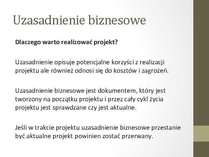 Uzasadnienie biznesowe Dlaczego warto realizować projekt? Uzasadnienie opisuje potencjalne korzyści z realizacji projektu ale