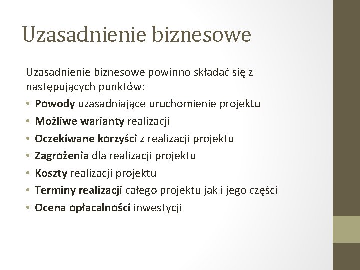 Uzasadnienie biznesowe powinno składać się z następujących punktów: • Powody uzasadniające uruchomienie projektu •