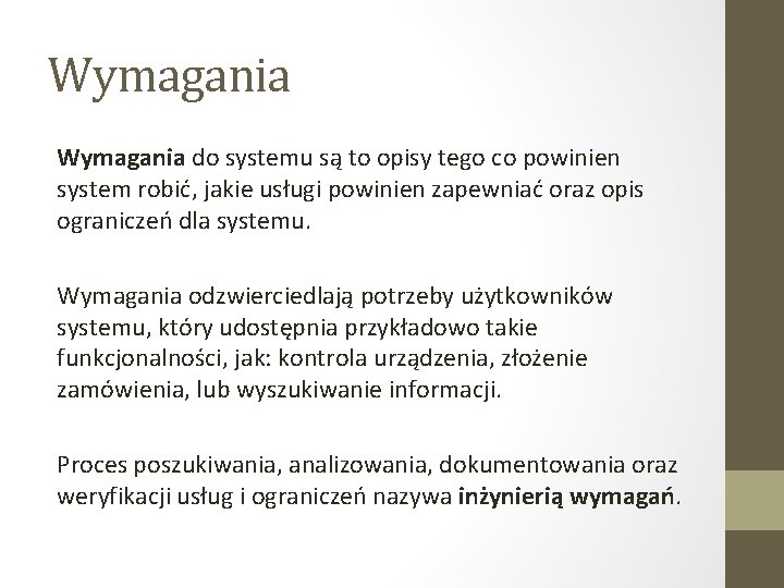 Wymagania do systemu są to opisy tego co powinien system robić, jakie usługi powinien