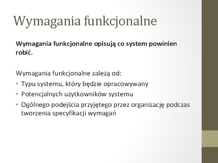 Wymagania funkcjonalne opisują co system powinien robić. Wymagania funkcjonalne zależą od: • Typu systemu,