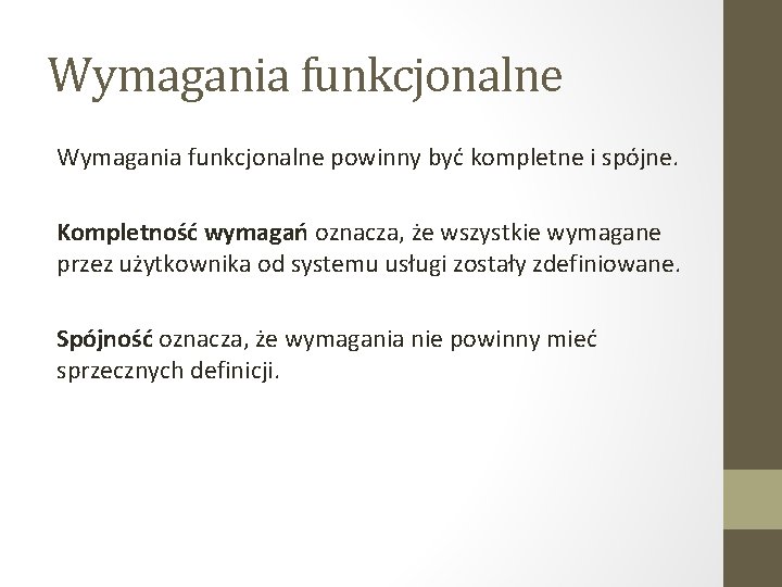 Wymagania funkcjonalne powinny być kompletne i spójne. Kompletność wymagań oznacza, że wszystkie wymagane przez