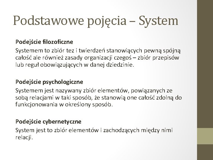 Podstawowe pojęcia – System Podejście filozoficzne Systemem to zbiór tez i twierdzeń stanowiących pewną