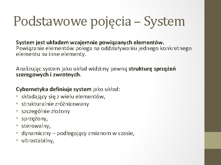 Podstawowe pojęcia – System jest układem wzajemnie powiązanych elementów. Powiązanie elementów polega na oddziaływaniu