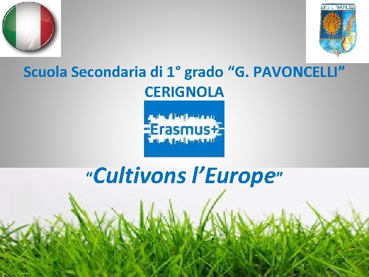 Scuola Secondaria di 1° grado “G. PAVONCELLI” CERIGNOLA “Cultivons l’Europe” 